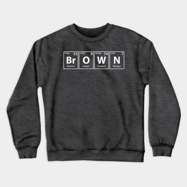Brown (Br-O-W-N) Periodic Elements Spelling Crewneck Sweatshirt by cerebrands